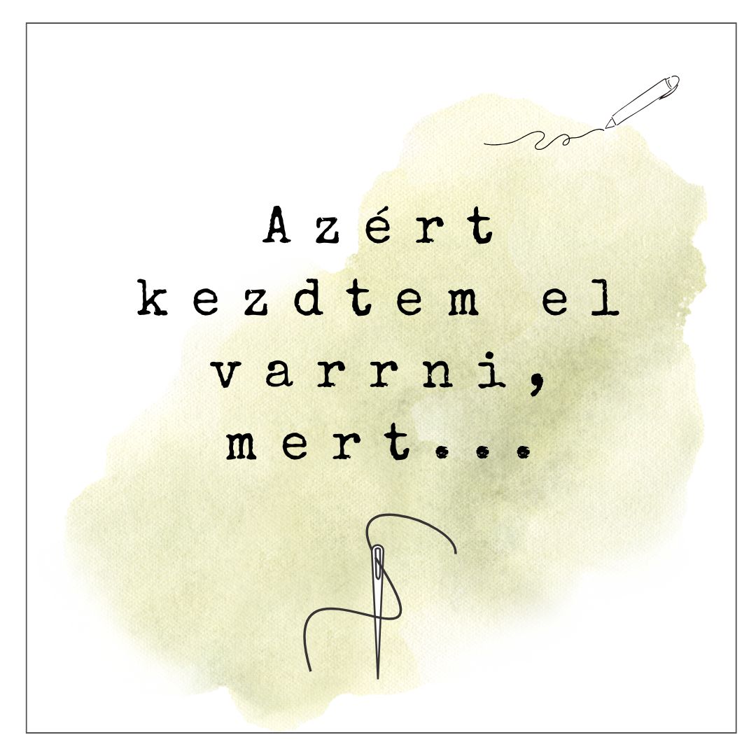Azért kezdtem el varrni, mert...